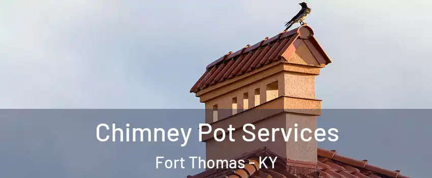 Chimney Pot Services Fort Thomas - KY