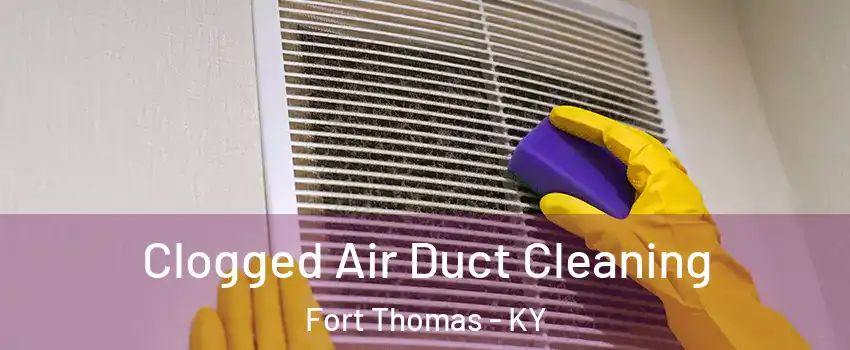  Clogged Air Duct Cleaning Fort Thomas - KY