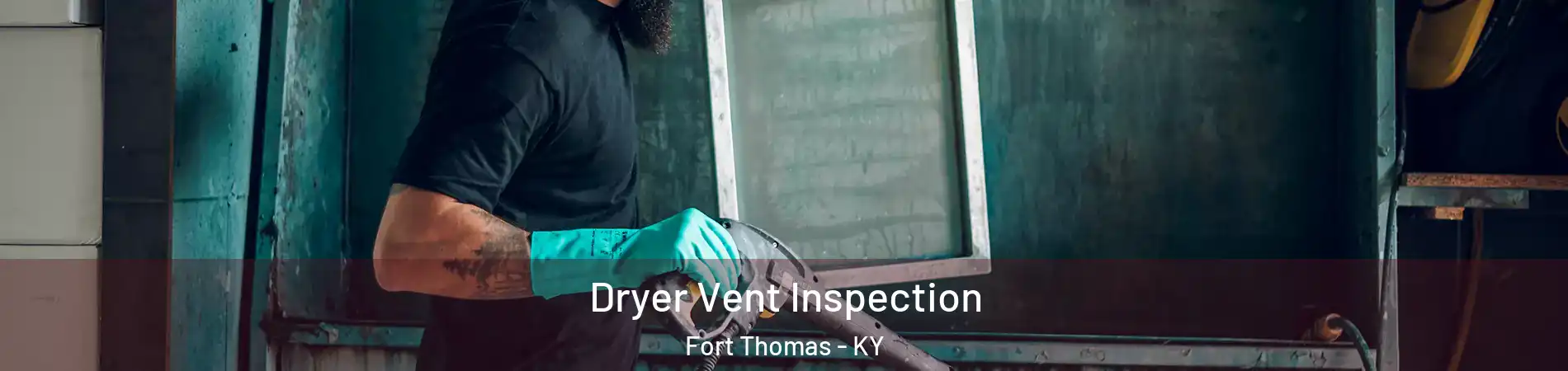  Dryer Vent Inspection Fort Thomas - KY