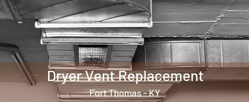 Dryer Vent Replacement Fort Thomas - KY