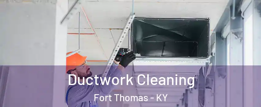 Ductwork Cleaning Fort Thomas - KY