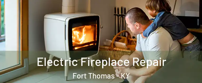  Electric Fireplace Repair Fort Thomas - KY