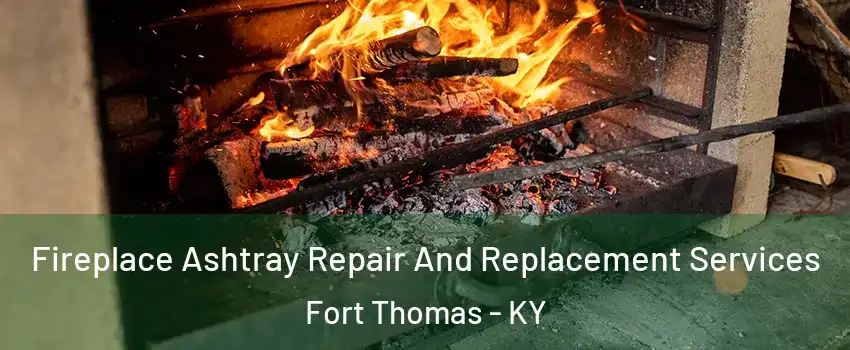  Fireplace Ashtray Repair And Replacement Services Fort Thomas - KY