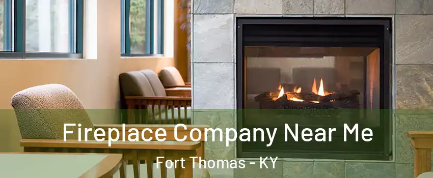  Fireplace Company Near Me Fort Thomas - KY