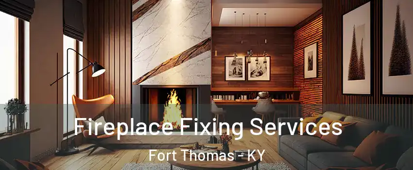 Fireplace Fixing Services Fort Thomas - KY