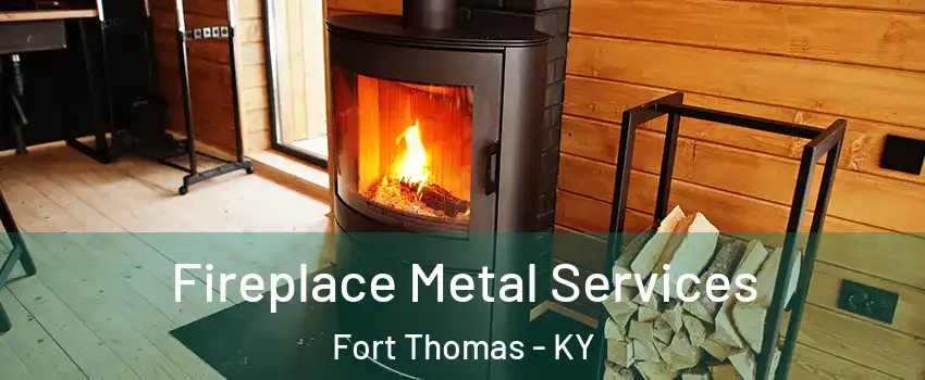  Fireplace Metal Services Fort Thomas - KY