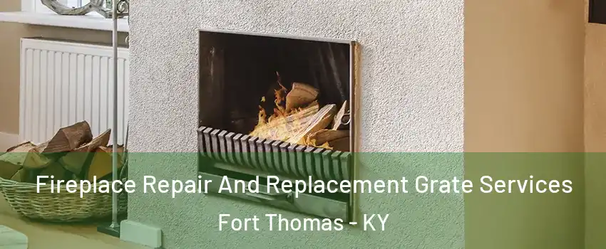  Fireplace Repair And Replacement Grate Services Fort Thomas - KY
