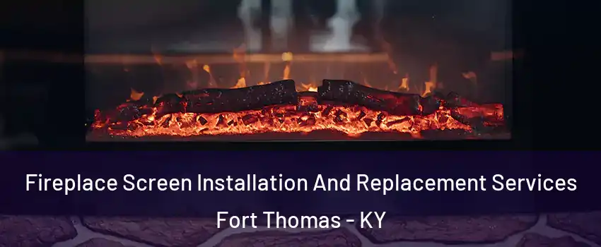  Fireplace Screen Installation And Replacement Services Fort Thomas - KY