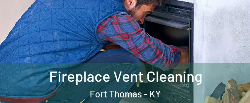 Fireplace Vent Cleaning Fort Thomas - KY
