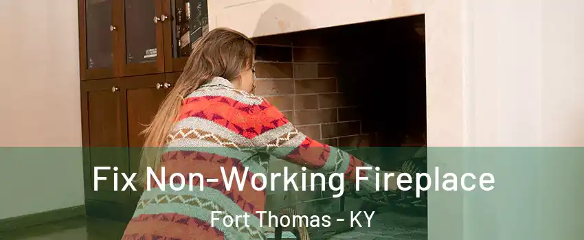  Fix Non-Working Fireplace Fort Thomas - KY