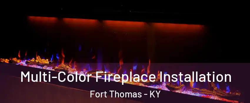  Multi-Color Fireplace Installation Fort Thomas - KY