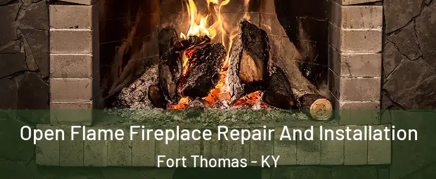  Open Flame Fireplace Repair And Installation Fort Thomas - KY
