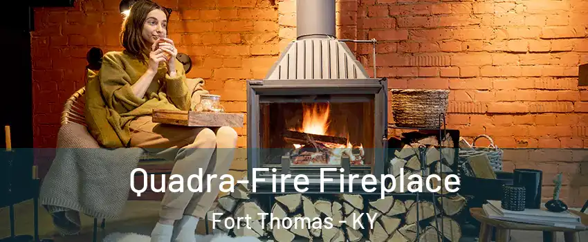  Quadra-Fire Fireplace Fort Thomas - KY
