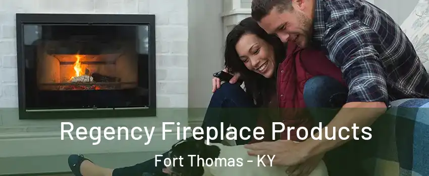  Regency Fireplace Products Fort Thomas - KY