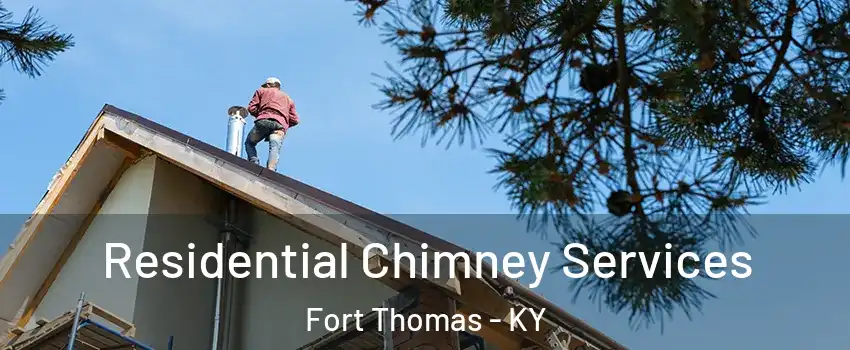  Residential Chimney Services Fort Thomas - KY