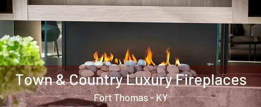  Town & Country Luxury Fireplaces Fort Thomas - KY