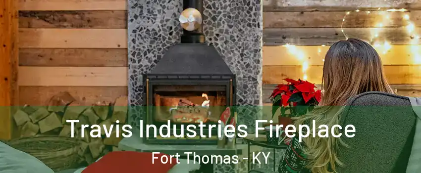  Travis Industries Fireplace Fort Thomas - KY